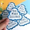 Too many feelings sticker